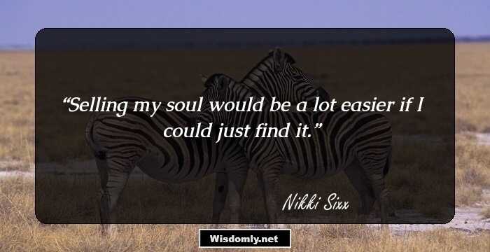 Selling my soul would be a lot easier if I could just find it.