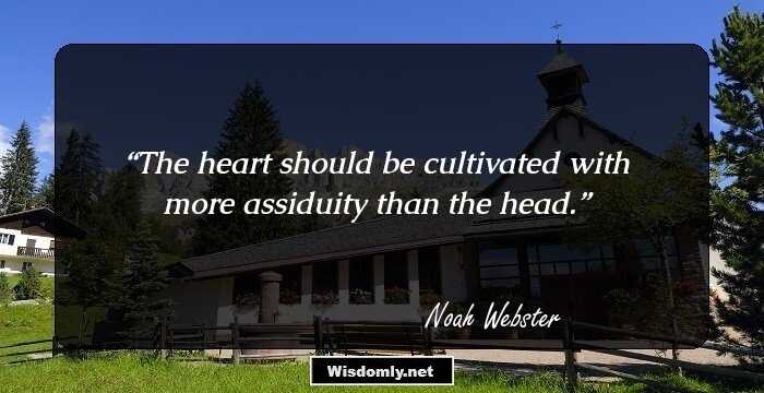 The heart should be cultivated with more assiduity than the head.