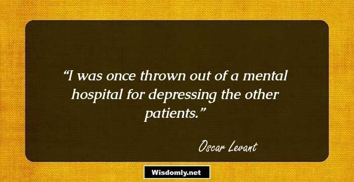 I was once thrown out of a mental hospital for depressing the other patients.