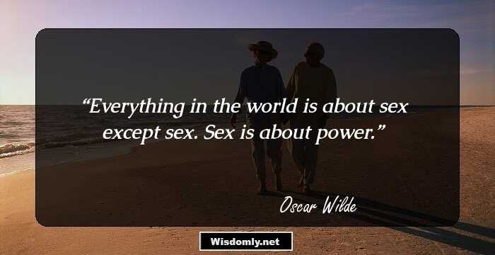 Everything in the world is about sex except sex. Sex is about power.