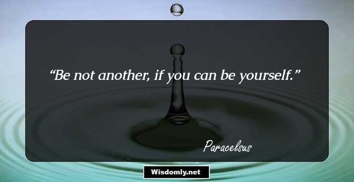 Be not another, if you can be yourself.