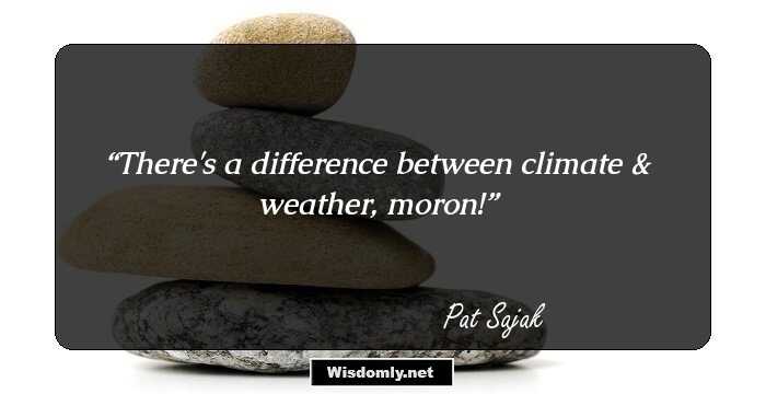 There's a difference between climate & weather, moron!