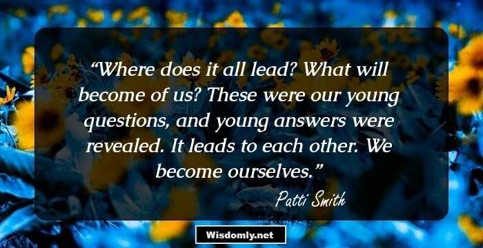 Where does it all lead? What will become of us? These were our young questions, and young answers were revealed. It leads to each other. We become ourselves.