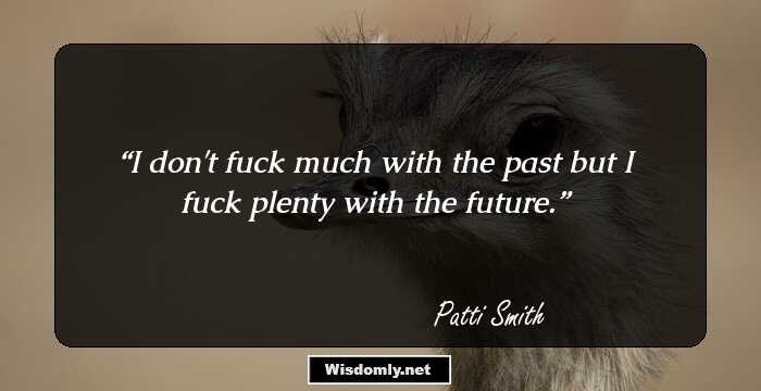 I don't fuck much with the past but I fuck plenty with the future.