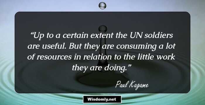 Up to a certain extent the UN soldiers are useful. But they are consuming a lot of resources in relation to the little work they are doing.