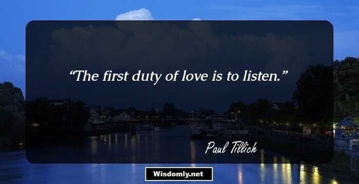 The first duty of love is to listen.