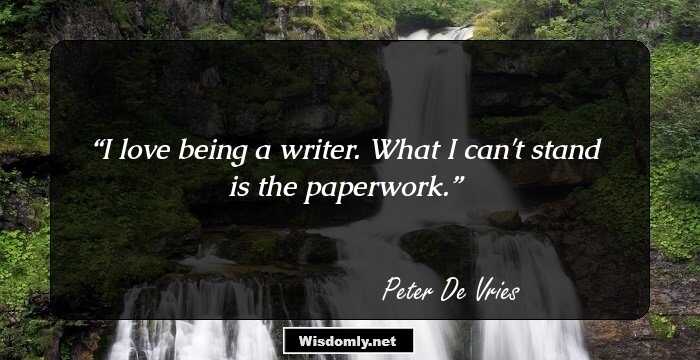 I love being a writer. What I can't stand is the paperwork.