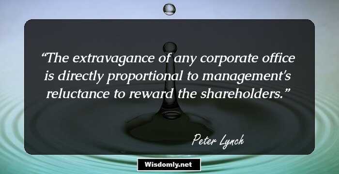 The extravagance of any corporate office is directly proportional to management's reluctance to reward the shareholders.