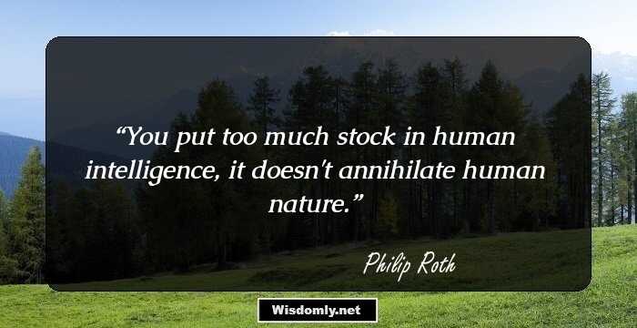 You put too much stock in human intelligence, it doesn't annihilate human nature.