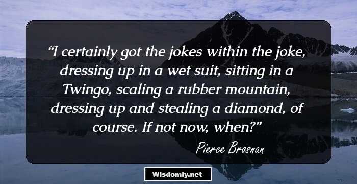 I certainly got the jokes within the joke, dressing up in a wet suit, sitting in a Twingo, scaling a rubber mountain, dressing up and stealing a diamond, of course. If not now, when?