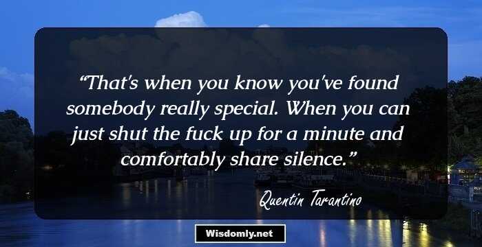 ‎That's when you know you've found somebody really special. When you can just shut the fuck up for a minute and comfortably share silence.