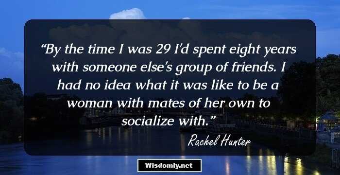 By the time I was 29 I'd spent eight years with someone else's group of friends. I had no idea what it was like to be a woman with mates of her own to socialize with.