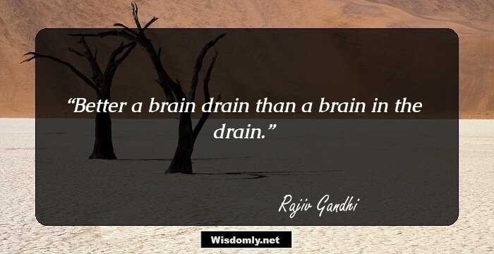 Better a brain drain than a brain in the drain.