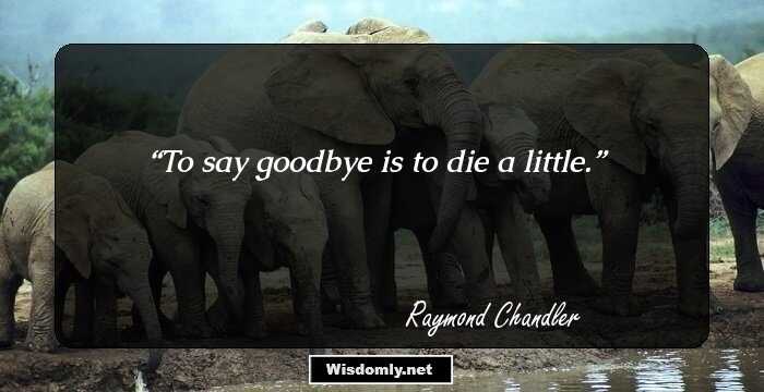 To say goodbye is to die a little.