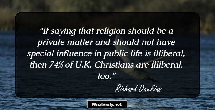 If saying that religion should be a private matter and should not have special influence in public life is illiberal, then 74% of U.K. Christians are illiberal, too.