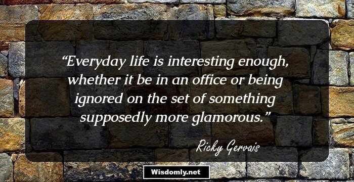 Everyday life is interesting enough, whether it be in an office or being ignored on the set of something supposedly more glamorous.