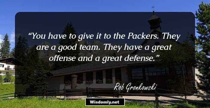 You have to give it to the Packers. They are a good team. They have a great offense and a great defense.