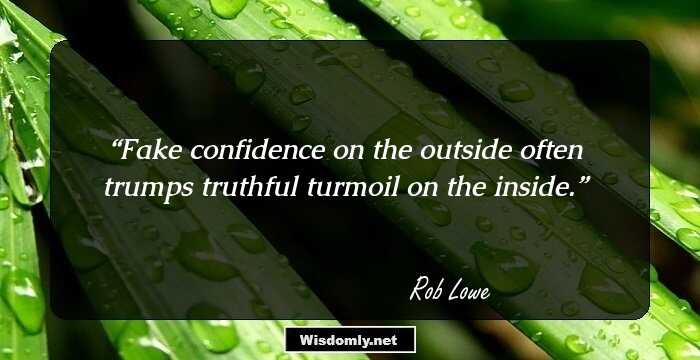 Fake confidence on the outside often trumps truthful turmoil on the inside.