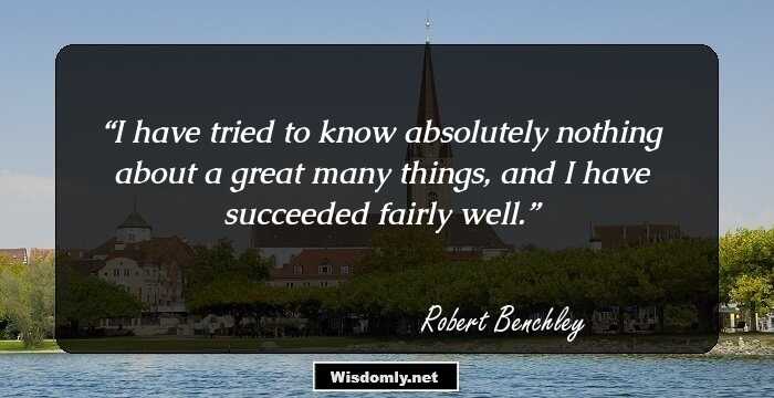 28 Top Robert Benchley Quotes For Your Dose Of Laughter