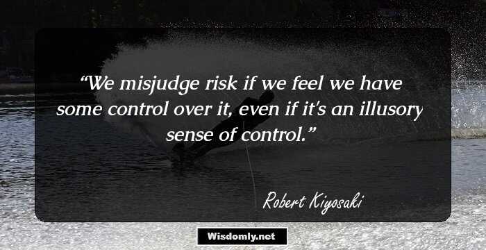 We misjudge risk if we feel we have some control over it, even if it's an illusory sense of control.