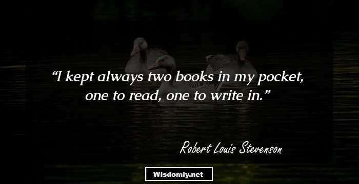 I kept always two books in my pocket, one to read, one to write in.