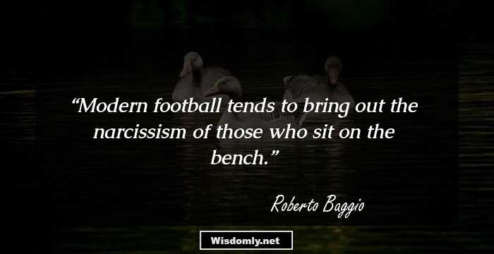 Modern football tends to bring out the narcissism of those who sit on the bench.