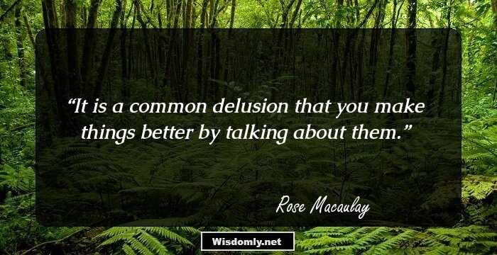 It is a common delusion that you make things better by talking about them.