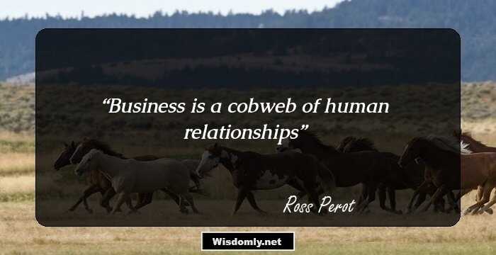 Business is a cobweb of human relationships