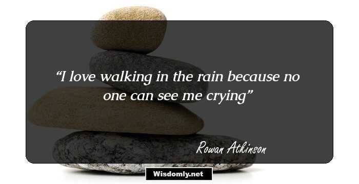 I love walking in the rain because no one can see me crying