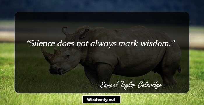 Silence does not always mark wisdom.