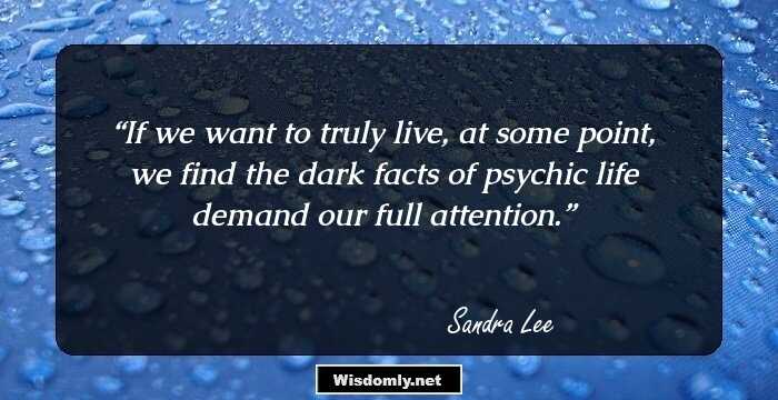 If we want to truly live, at some point, we find the dark facts of psychic life demand our full attention.