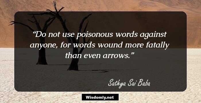 Do not use poisonous words against anyone, for words wound more fatally than even arrows.