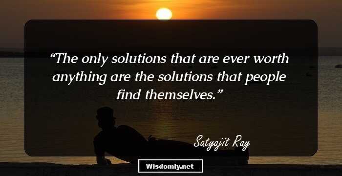 The only solutions that are ever worth anything are the solutions that people find themselves.