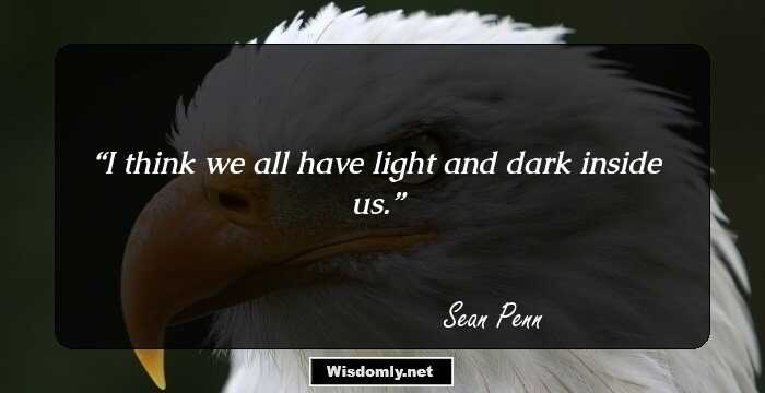 I think we all have light and dark inside us.