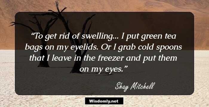 To get rid of swelling... I put green tea bags on my eyelids. Or I grab cold spoons that I leave in the freezer and put them on my eyes.