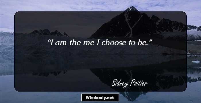 I am the me I choose to be.