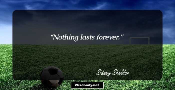 Nothing lasts forever.