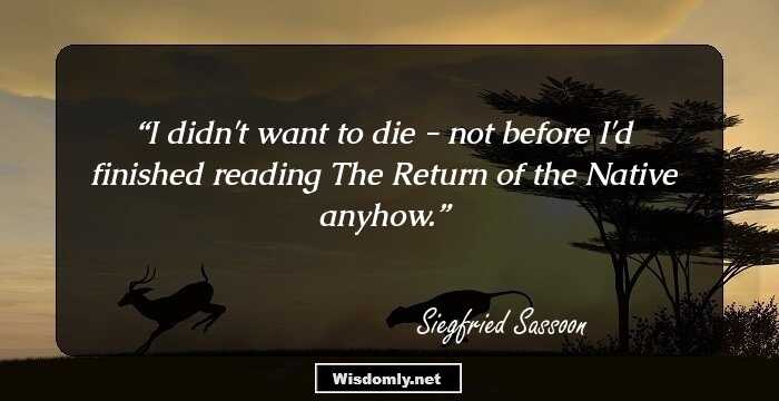 I didn't want to die - not before I'd finished reading The Return of the Native anyhow.