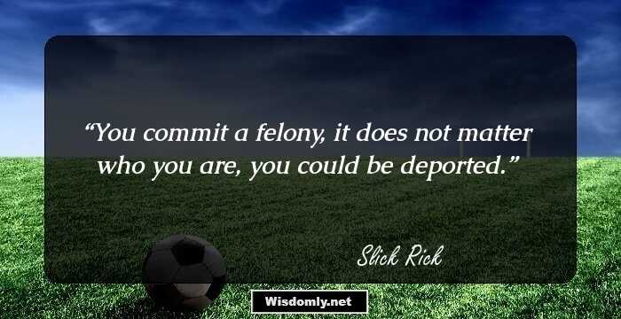 You commit a felony, it does not matter who you are, you could be deported.