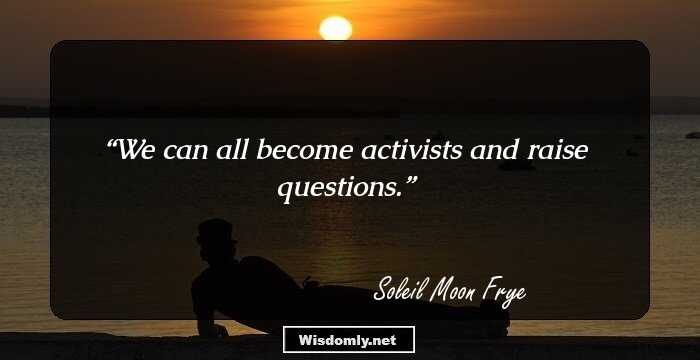 We can all become activists and raise questions.