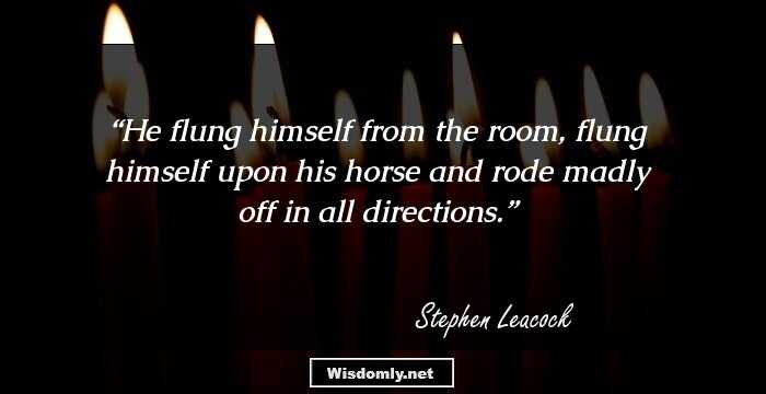 He flung himself from the room, flung himself upon his horse and rode madly off in all directions.