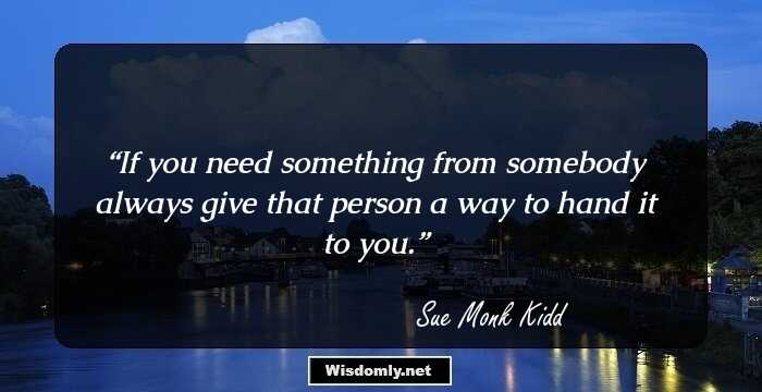 If you need something from somebody always give that person a way to hand it to you.