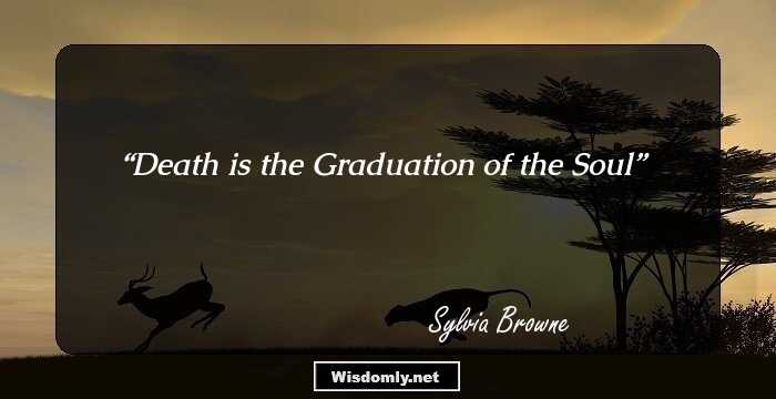 Death is the Graduation of the Soul