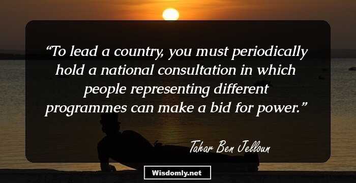 To lead a country, you must periodically hold a national consultation in which people representing different programmes can make a bid for power.