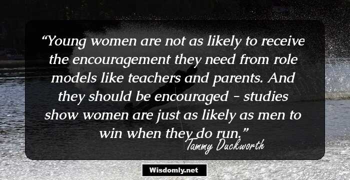 Young women are not as likely to receive the encouragement they need from role models like teachers and parents. And they should be encouraged - studies show women are just as likely as men to win when they do run.