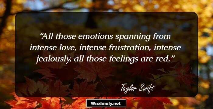 All those emotions spanning from intense love, intense frustration, intense jealously, all those feelings are red.