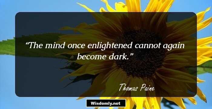 The mind once enlightened cannot again become dark.