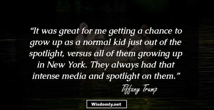 It was great for me getting a chance to grow up as a normal kid just out of the spotlight, versus all of them growing up in New York. They always had that intense media and spotlight on them.