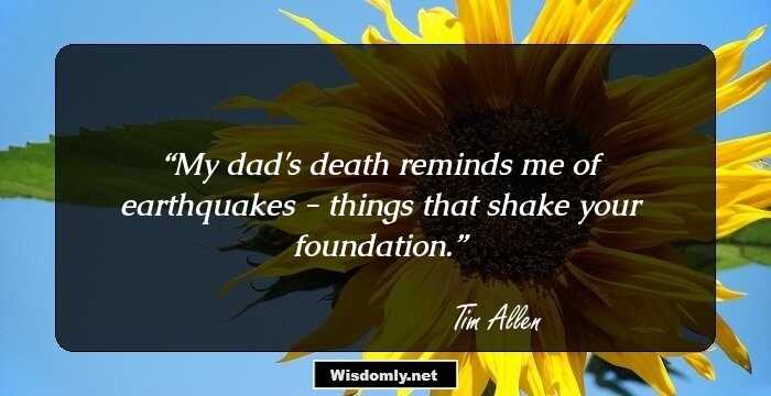 My dad's death reminds me of earthquakes - things that shake your foundation.