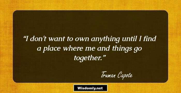 I don't want to own anything until I find a place where me and things go together.